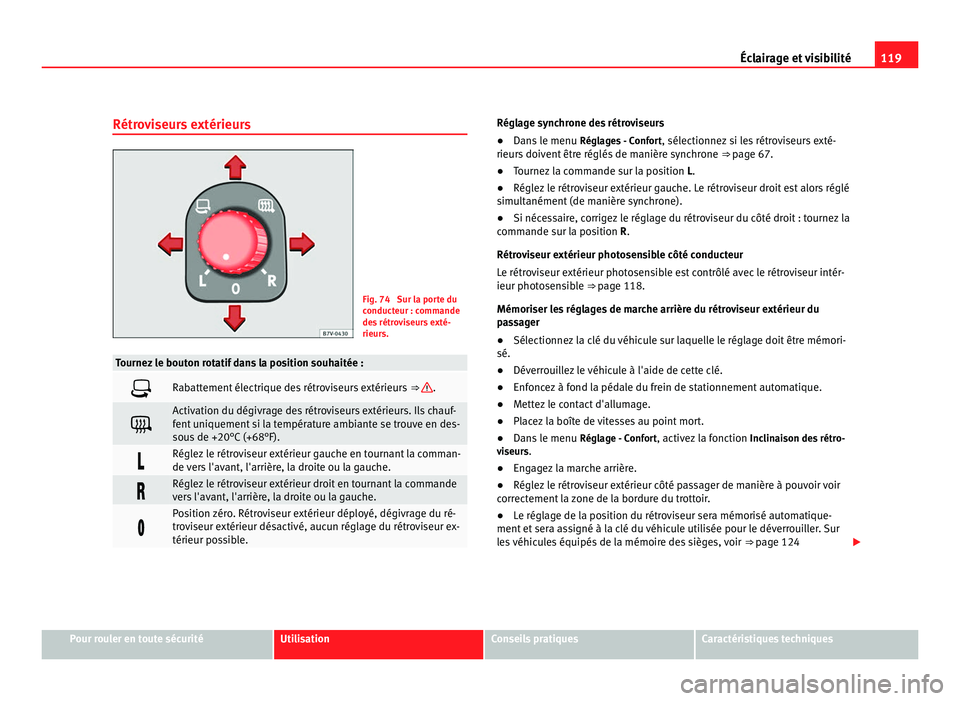 Seat Alhambra 2011 Manuel du propriétaire (in French) 119
Éclairage et visibilité
Rétroviseurs extérieurs Fig. 74 Sur la porte du
conduct
eur : c
ommande
des rétroviseurs exté-
rieurs. Tournez le bouton rotatif dans la position souhaitée :
Ra Seat Alhambra 2011 Manuel du propriétaire (in French) 119
Éclairage et visibilité
Rétroviseurs extérieurs Fig. 74 Sur la porte du
conduct
eur : c
ommande
des rétroviseurs exté-
rieurs. Tournez le bouton rotatif dans la position souhaitée :
Ra