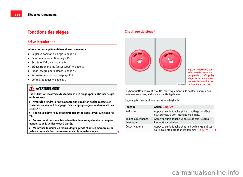 Seat Alhambra 2011 Manuel du propriétaire (in French) 124
Sièges et rangements
Fonctions des sièges
Brève intr oduction Informations complémentaires et avertissements
●
Régler la position du siège ⇒ pag e 11
● C
eintures de sécurité ⇒ Seat Alhambra 2011 Manuel du propriétaire (in French) 124
Sièges et rangements
Fonctions des sièges
Brève intr oduction Informations complémentaires et avertissements
●
Régler la position du siège ⇒ pag e 11
● C
eintures de sécurité ⇒