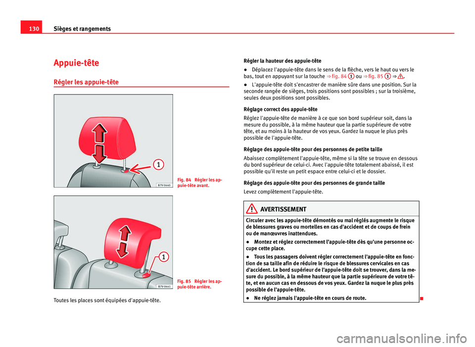 Seat Alhambra 2011  Manuel du propriétaire (in French)  130
Sièges et rangements
Appuie-tête
Régler l e
s appuie-tête Fig. 84  Régler les ap-
puie-têt
e av

ant. Fig. 85  Régler les ap-
puie-têt
e arrièr

e.
Toutes les places sont équipées d'
