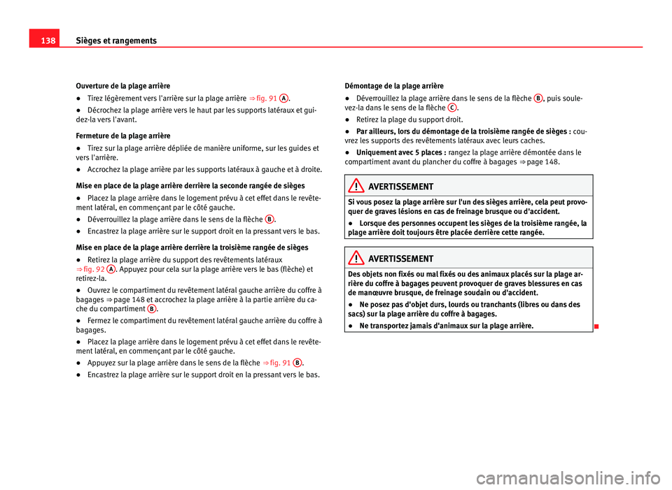 Seat Alhambra 2011  Manuel du propriétaire (in French)  138
Sièges et rangements
Ouverture de la plage arrière
● Tirez légèrement vers l'arrière sur la plage arrière  ⇒ fig. 91  A .
● Décrochez la plage arrière vers le haut par les supp