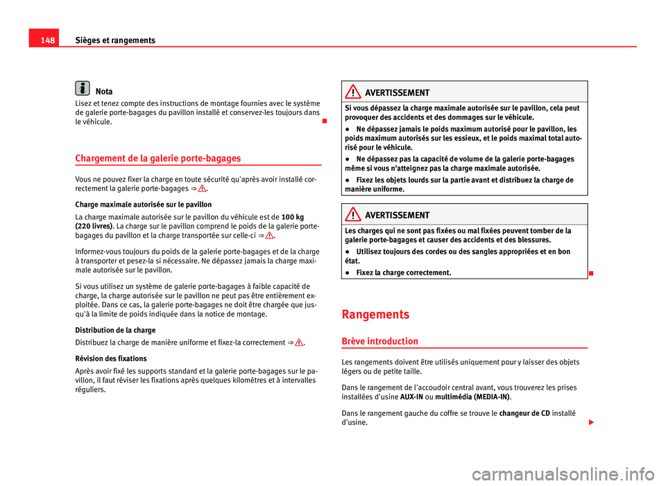 Seat Alhambra 2011  Manuel du propriétaire (in French)  148
Sièges et rangements Nota
Lisez et tenez compte des instructions de montage fournies avec le système
de gal erie por
te-bagages du pavillon installé et conservez-les toujours dans
le véhicule.
