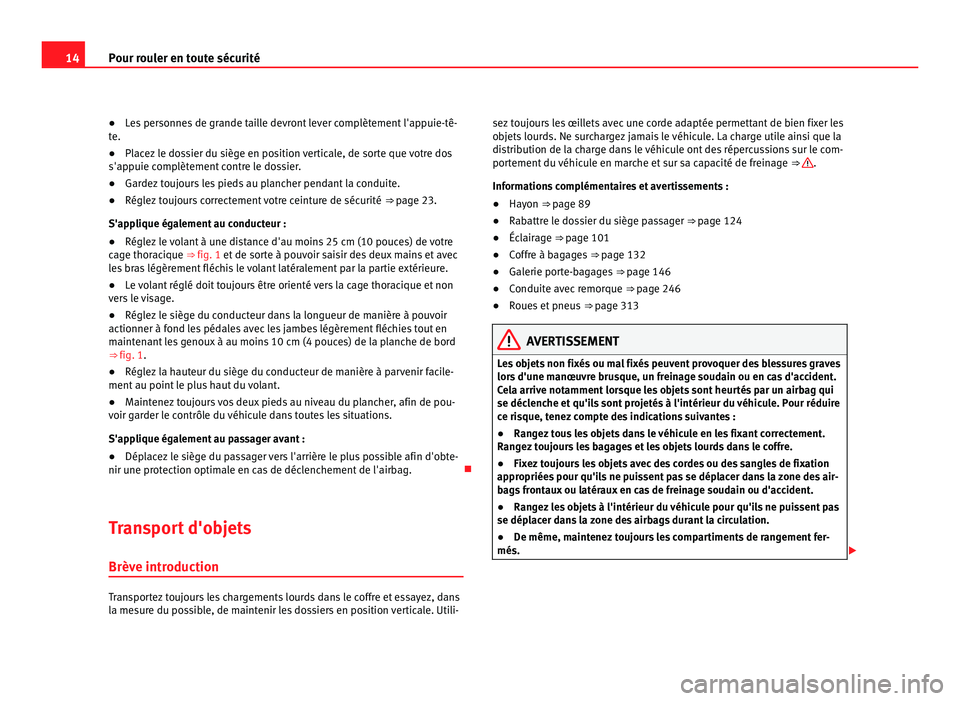 Seat Alhambra 2011 Manuel du propriétaire (in French) 14
Pour rouler en toute sécurité
● Les personnes de grande taille devront lever complètement l'appuie-tê-
t e.
● Pl
acez le dossier du siège en position verticale, de sorte que votre dos
Seat Alhambra 2011 Manuel du propriétaire (in French) 14
Pour rouler en toute sécurité
● Les personnes de grande taille devront lever complètement l'appuie-tê-
t e.
● Pl
acez le dossier du siège en position verticale, de sorte que votre dos
