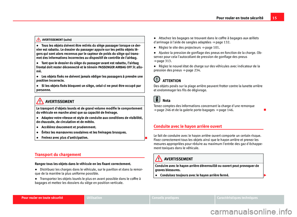 Seat Alhambra 2011 Manuel du propriétaire (in French) 15
Pour rouler en toute sécurité AVERTISSEMENT (suite)
● Tous les objets doivent être retirés du siège passager lorsque ce der-
nier e s
t rabattu. Le dossier du passager appuie sur les petits Seat Alhambra 2011 Manuel du propriétaire (in French) 15
Pour rouler en toute sécurité AVERTISSEMENT (suite)
● Tous les objets doivent être retirés du siège passager lorsque ce der-
nier e s
t rabattu. Le dossier du passager appuie sur les petits