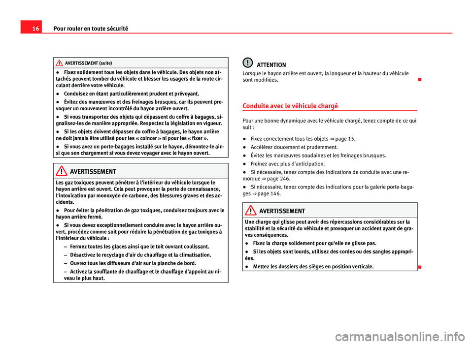 Seat Alhambra 2011 Manuel du propriétaire (in French) 16
Pour rouler en toute sécurité AVERTISSEMENT (suite)
● Fixez solidement tous les objets dans le véhicule. Des objets non at-
t ac
hés peuvent tomber du véhicule et blesser les usagers de la r Seat Alhambra 2011 Manuel du propriétaire (in French) 16
Pour rouler en toute sécurité AVERTISSEMENT (suite)
● Fixez solidement tous les objets dans le véhicule. Des objets non at-
t ac
hés peuvent tomber du véhicule et blesser les usagers de la r