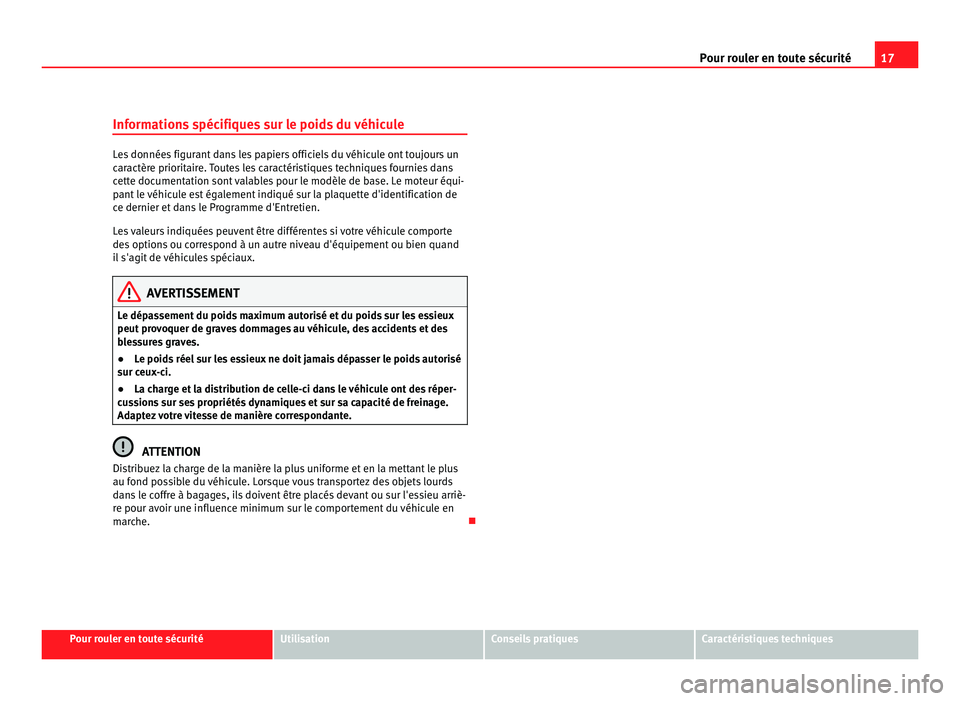 Seat Alhambra 2011 Manuel du propriétaire (in French) 17
Pour rouler en toute sécurité
Informations spécifiques sur le poids du véhicule Les données figurant dans les papiers officiels du véhicule ont toujours un
car
actèr
e prioritaire. Toutes le Seat Alhambra 2011 Manuel du propriétaire (in French) 17
Pour rouler en toute sécurité
Informations spécifiques sur le poids du véhicule Les données figurant dans les papiers officiels du véhicule ont toujours un
car
actèr
e prioritaire. Toutes le