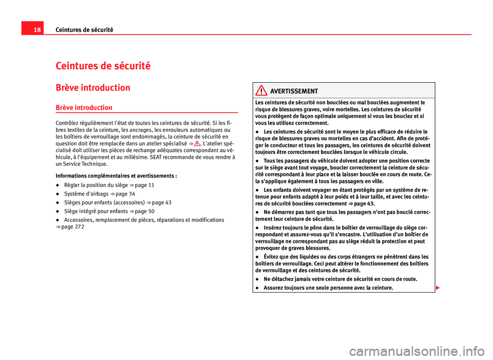 Seat Alhambra 2011 Manuel du propriétaire (in French) 18
Ceintures de sécurité
Ceintures de sécurité
Brève introduction Brève intr oduction Contrôlez régulièrement l'état de toutes les ceintures de sécurité. Si les fi-
bre
s
textiles de Seat Alhambra 2011 Manuel du propriétaire (in French) 18
Ceintures de sécurité
Ceintures de sécurité
Brève introduction Brève intr oduction Contrôlez régulièrement l'état de toutes les ceintures de sécurité. Si les fi-
bre
s
textiles de