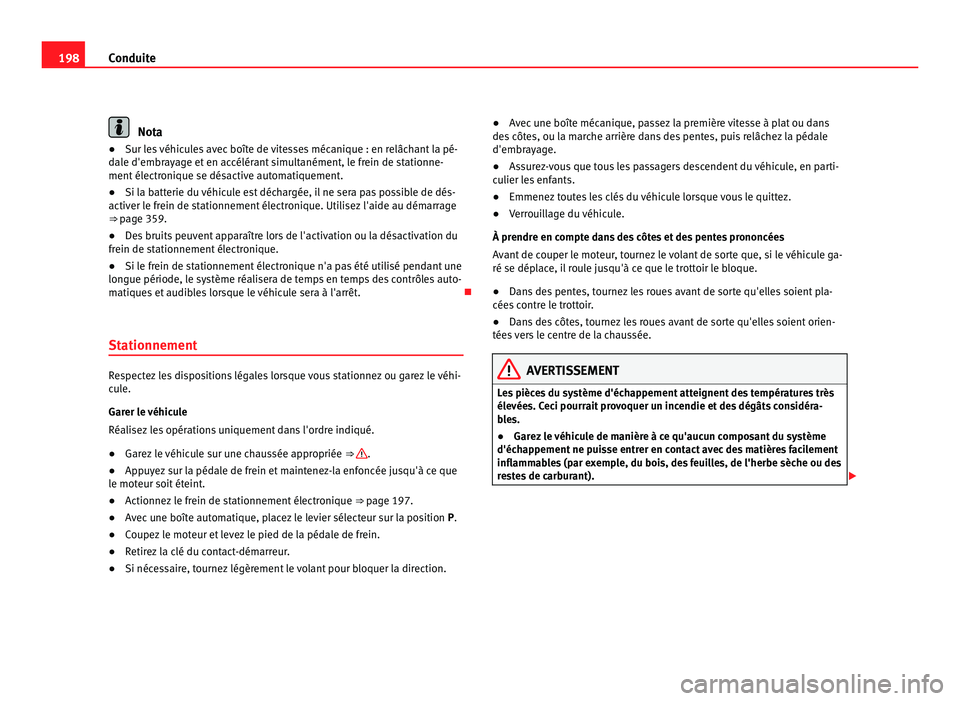 Seat Alhambra 2011 Manuel du propriétaire (in French) 198
Conduite Nota
● Sur les véhicules avec boîte de vitesses mécanique : en relâchant la pé-
d al
e d'embrayage et en accélérant simultanément, le frein de stationne-
ment électronique Seat Alhambra 2011 Manuel du propriétaire (in French) 198
Conduite Nota
● Sur les véhicules avec boîte de vitesses mécanique : en relâchant la pé-
d al
e d'embrayage et en accélérant simultanément, le frein de stationne-
ment électronique