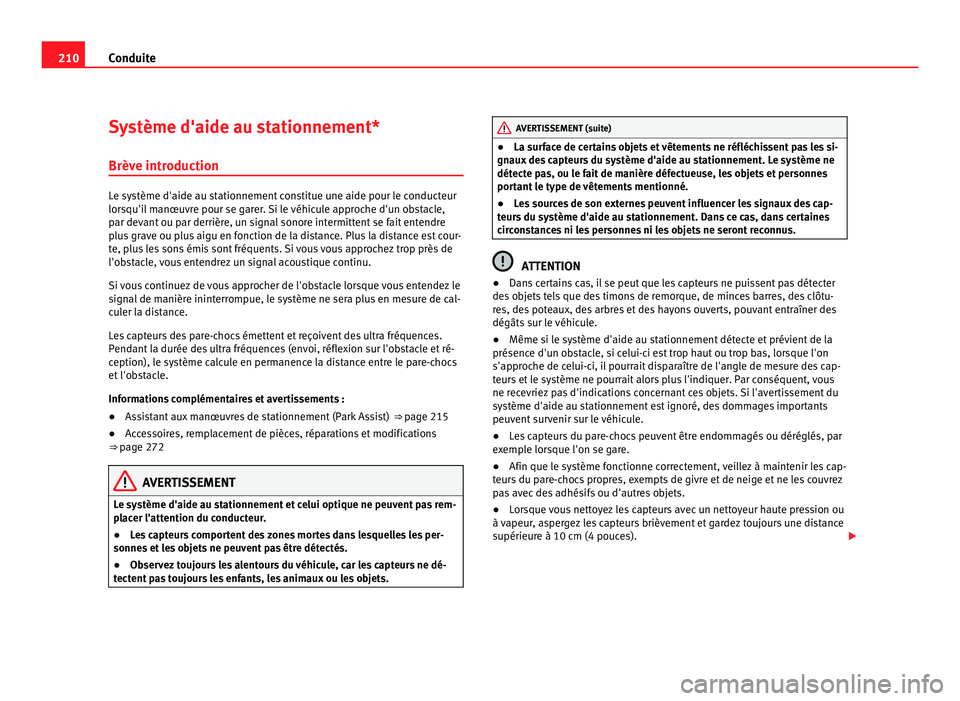 Seat Alhambra 2011 Manuel du propriétaire (in French) 210
Conduite
Système d'aide au stationnement*
Brève intr oduction Le système d'aide au stationnement constitue une aide pour le conducteur
lors
qu'i
l manœuvre pour se garer. Si le vé Seat Alhambra 2011 Manuel du propriétaire (in French) 210
Conduite
Système d'aide au stationnement*
Brève intr oduction Le système d'aide au stationnement constitue une aide pour le conducteur
lors
qu'i
l manœuvre pour se garer. Si le vé