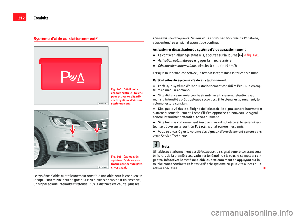 Seat Alhambra 2011 Manuel du propriétaire (in French) 212
Conduite
Système d'aide au stationnement* Fig. 140 Détail de la
con
so
le centrale : touche
pour activer ou désacti-
ver le système d'aide au
stationnement. Fig. 141 Capteurs du
sys
Seat Alhambra 2011 Manuel du propriétaire (in French) 212
Conduite
Système d'aide au stationnement* Fig. 140 Détail de la
con
so
le centrale : touche
pour activer ou désacti-
ver le système d'aide au
stationnement. Fig. 141 Capteurs du
sys