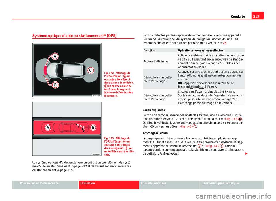 Seat Alhambra 2011 Manuel du propriétaire (in French) 213
Conduite
Système optique d'aide au stationnement* (OPS) Fig. 142 Affichage de
l'OPS
à l'éc
ran : A un
ob s
tacle a été détecté
dans la zone de collision. B un obstacle a é Seat Alhambra 2011 Manuel du propriétaire (in French) 213
Conduite
Système optique d'aide au stationnement* (OPS) Fig. 142 Affichage de
l'OPS
à l'éc
ran : A un
ob s
tacle a été détecté
dans la zone de collision. B un obstacle a é
