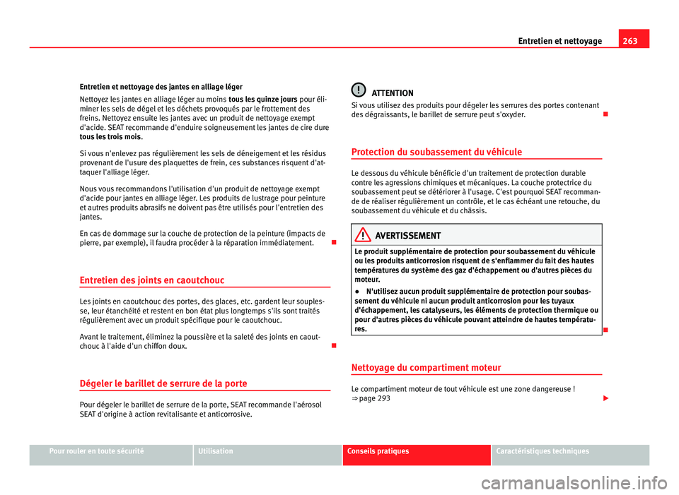 Seat Alhambra 2011 Manuel du propriétaire (in French) 263
Entretien et nettoyage
Entretien et nettoyage des jantes en alliage léger
Netto y
ez les jantes en alliage léger au moins tous les quinze jours pour éli-
miner les sels de dégel et les déche Seat Alhambra 2011 Manuel du propriétaire (in French) 263
Entretien et nettoyage
Entretien et nettoyage des jantes en alliage léger
Netto y
ez les jantes en alliage léger au moins tous les quinze jours pour éli-
miner les sels de dégel et les déche