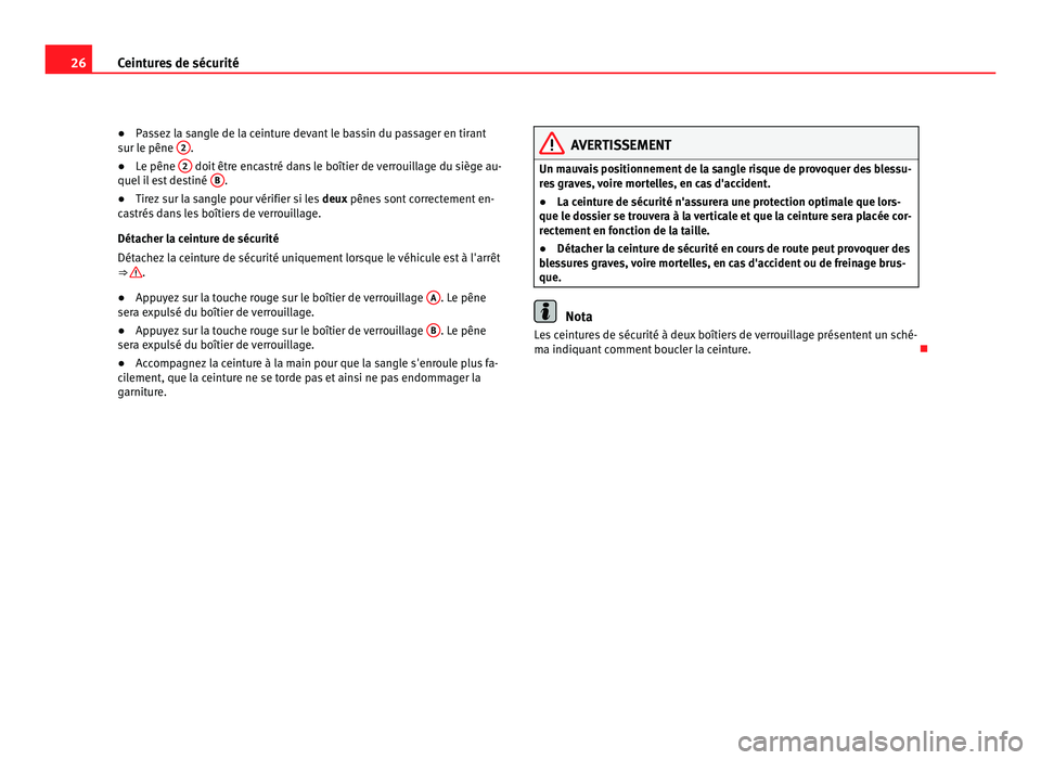 Seat Alhambra 2011 Manuel du propriétaire (in French) 26
Ceintures de sécurité
●Passez la sangle de la ceinture devant le bassin du passager en tirant
s ur l
e pêne 2 .
● Le pêne 2 doit être encastré dans le boîtier de verrouillage du sièg Seat Alhambra 2011 Manuel du propriétaire (in French) 26
Ceintures de sécurité
●Passez la sangle de la ceinture devant le bassin du passager en tirant
s ur l
e pêne 2 .
● Le pêne 2 doit être encastré dans le boîtier de verrouillage du sièg