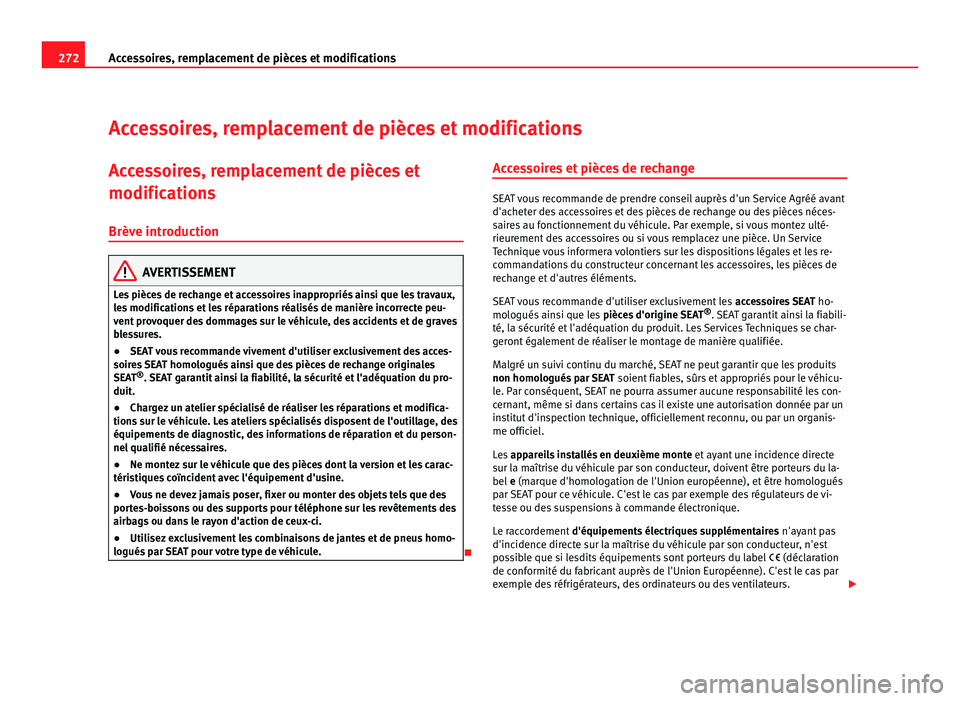 Seat Alhambra 2011  Manuel du propriétaire (in French)  272
Accessoires, remplacement de pièces et modifications
Accessoires, remplacement de pièces et modifications
Accessoires, remplacement de pièces et
modification s
Brèv
e introduction AVERTISSEMEN