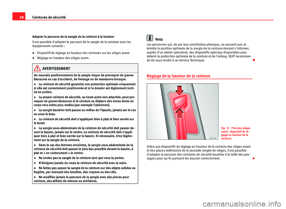 Seat Alhambra 2011 Manuel du propriétaire (in French) 28
Ceintures de sécurité
Adapter le parcours de la sangle de la ceinture à la hauteur
Il es
t possible d'adapter le parcours de la sangle de la ceinture avec les
équipements suivants :
● Dis Seat Alhambra 2011 Manuel du propriétaire (in French) 28
Ceintures de sécurité
Adapter le parcours de la sangle de la ceinture à la hauteur
Il es
t possible d'adapter le parcours de la sangle de la ceinture avec les
équipements suivants :
● Dis