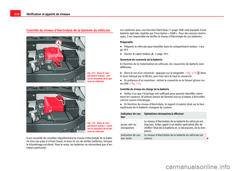 Seat Alhambra 2011 Manuel du propriétaire (in French) 310
Vérification et appoint de niveaux
Contrôle du niveau d'électrolyte de la batterie du véhicule Fig. 173 Dans le com-
par
timent
moteur : reti-
rez le couvercle de la bat-
terie du véhic Seat Alhambra 2011 Manuel du propriétaire (in French) 310
Vérification et appoint de niveaux
Contrôle du niveau d'électrolyte de la batterie du véhicule Fig. 173 Dans le com-
par
timent
moteur : reti-
rez le couvercle de la bat-
terie du véhic
