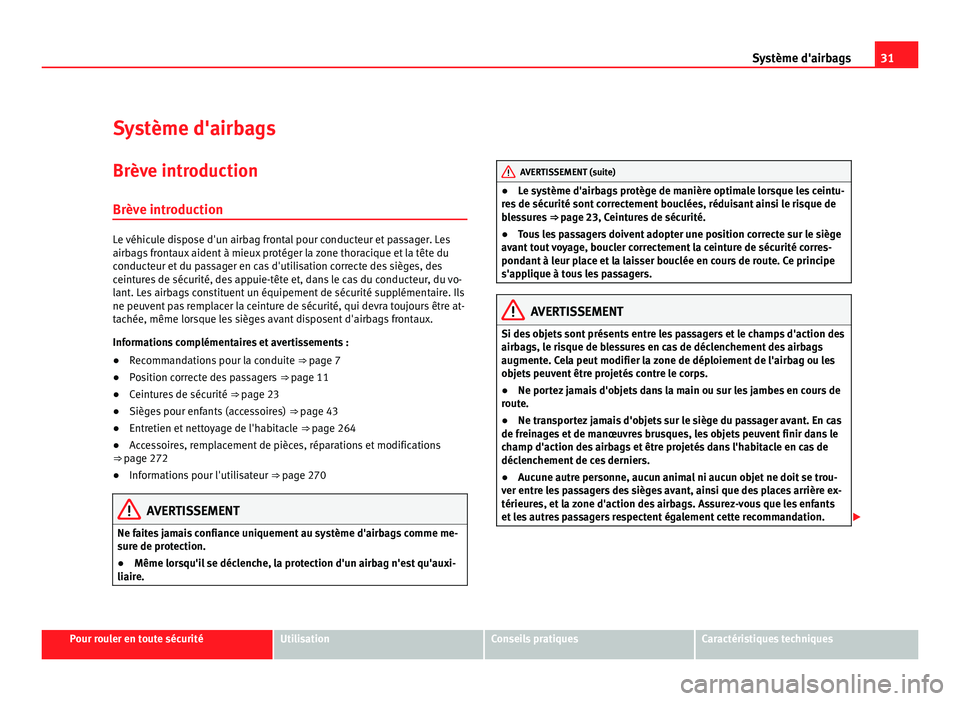 Seat Alhambra 2011 Manuel du propriétaire (in French) 31
Système d'airbags
Système d'airbags
Brève introduction Brève intr oduction Le véhicule dispose d'un airbag frontal pour conducteur et passager. Les
airbag
s
frontaux aident à mie Seat Alhambra 2011 Manuel du propriétaire (in French) 31
Système d'airbags
Système d'airbags
Brève introduction Brève intr oduction Le véhicule dispose d'un airbag frontal pour conducteur et passager. Les
airbag
s
frontaux aident à mie