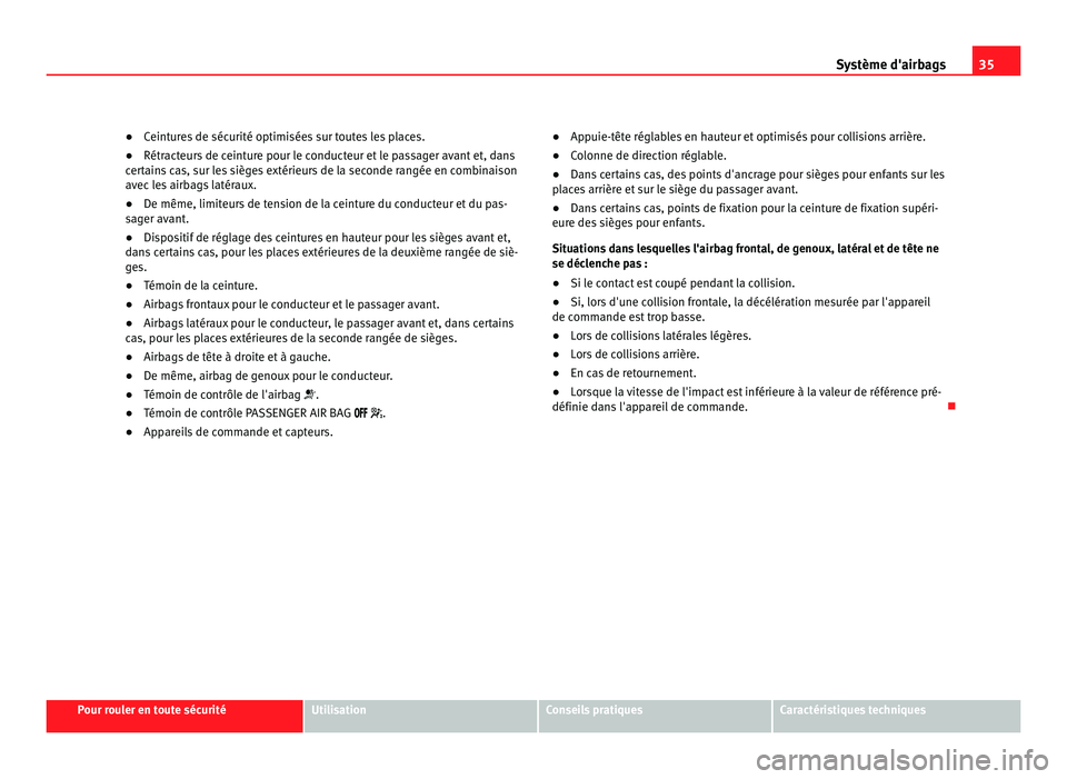 Seat Alhambra 2011 Manuel du propriétaire (in French) 35
Système d'airbags
● Ceintures de sécurité optimisées sur toutes les places.
● Rétr act
eurs de ceinture pour le conducteur et le passager avant et, dans
cert
ains cas, sur les sièges Seat Alhambra 2011 Manuel du propriétaire (in French) 35
Système d'airbags
● Ceintures de sécurité optimisées sur toutes les places.
● Rétr act
eurs de ceinture pour le conducteur et le passager avant et, dans
cert
ains cas, sur les sièges