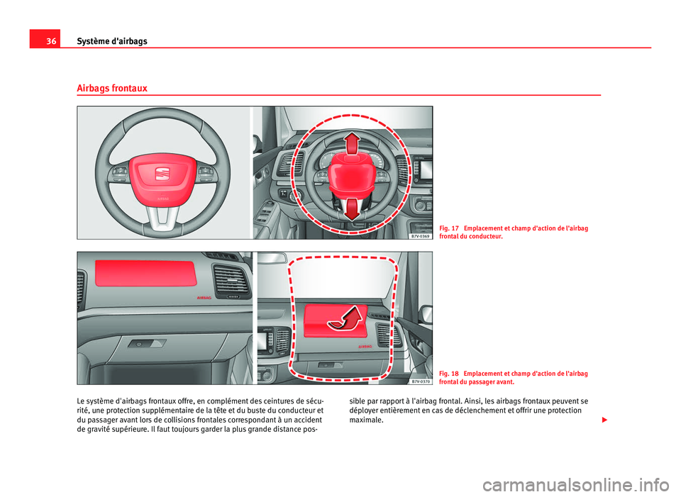 Seat Alhambra 2011 Manuel du propriétaire (in French) 36
Système d'airbags
Airbags frontaux Fig. 17 Emplacement et champ d'action de l'airbag
front
a
l du conducteur. Fig. 18 Emplacement et champ d'action de l'airbag
front
a
l du Seat Alhambra 2011 Manuel du propriétaire (in French) 36
Système d'airbags
Airbags frontaux Fig. 17 Emplacement et champ d'action de l'airbag
front
a
l du conducteur. Fig. 18 Emplacement et champ d'action de l'airbag
front
a
l du