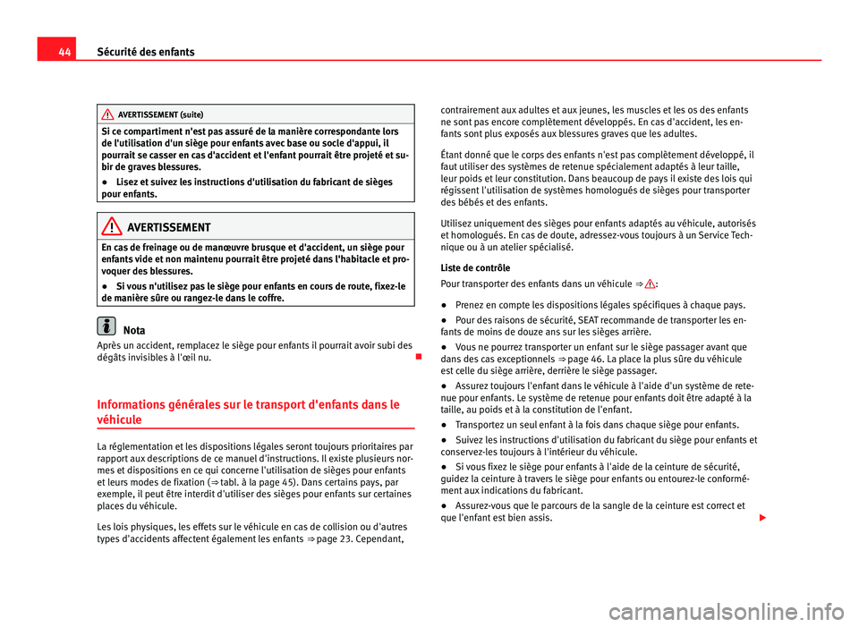 Seat Alhambra 2011 Manuel du propriétaire (in French) 44
Sécurité des enfants AVERTISSEMENT (suite)
Si ce compartiment n'est pas assuré de la manière correspondante lors
de l'uti li
s
ation d'un siège pour enfants avec base ou socle d Seat Alhambra 2011 Manuel du propriétaire (in French) 44
Sécurité des enfants AVERTISSEMENT (suite)
Si ce compartiment n'est pas assuré de la manière correspondante lors
de l'uti li
s
ation d'un siège pour enfants avec base ou socle d