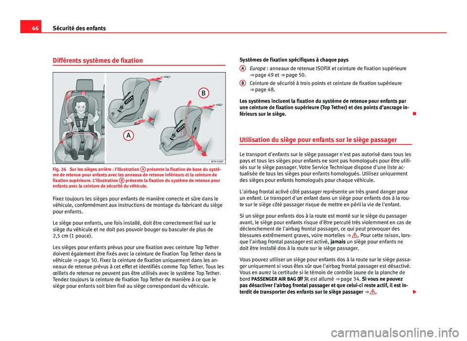 Seat Alhambra 2011 Manuel du propriétaire (in French) 46
Sécurité des enfants
Différents systèmes de fixation Fig. 26 Sur les sièges arrière : l'illustration
A présente la fixation de base du systè-
me de ret enue pour enf
ants avec les an Seat Alhambra 2011 Manuel du propriétaire (in French) 46
Sécurité des enfants
Différents systèmes de fixation Fig. 26 Sur les sièges arrière : l'illustration
A présente la fixation de base du systè-
me de ret enue pour enf
ants avec les an