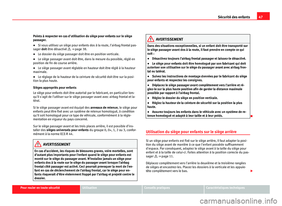 Seat Alhambra 2011 Manuel du propriétaire (in French) 47
Sécurité des enfants
Points à respecter en cas d'utilisation du siège pour enfants sur le siège
pa s
sager.
● Si vous utilisez un siège pour enfants dos à la route, l'airbag fronta Seat Alhambra 2011 Manuel du propriétaire (in French) 47
Sécurité des enfants
Points à respecter en cas d'utilisation du siège pour enfants sur le siège
pa s
sager.
● Si vous utilisez un siège pour enfants dos à la route, l'airbag fronta
