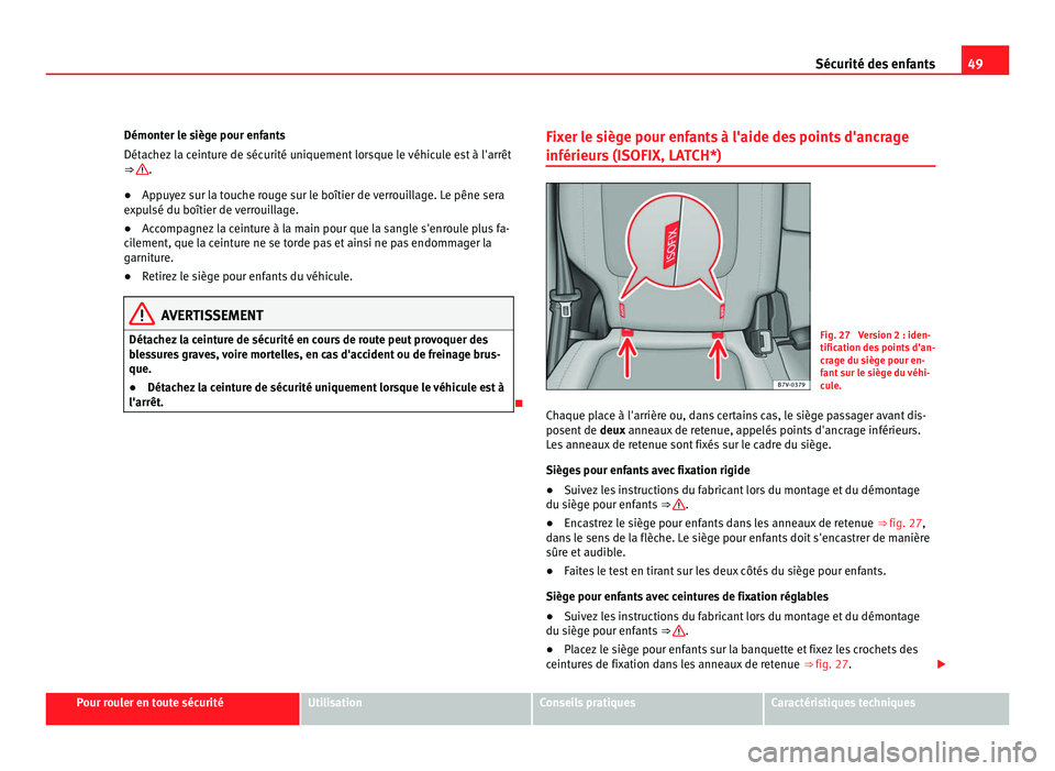 Seat Alhambra 2011 Manuel du propriétaire (in French) 49
Sécurité des enfants
Démonter le siège pour enfants
Détac hez
la ceinture de sécurité uniquement lorsque le véhicule est à l'arrêt
⇒ .
● Appuyez sur la touche rouge sur le bo Seat Alhambra 2011 Manuel du propriétaire (in French) 49
Sécurité des enfants
Démonter le siège pour enfants
Détac hez
la ceinture de sécurité uniquement lorsque le véhicule est à l'arrêt
⇒ .
● Appuyez sur la touche rouge sur le bo
