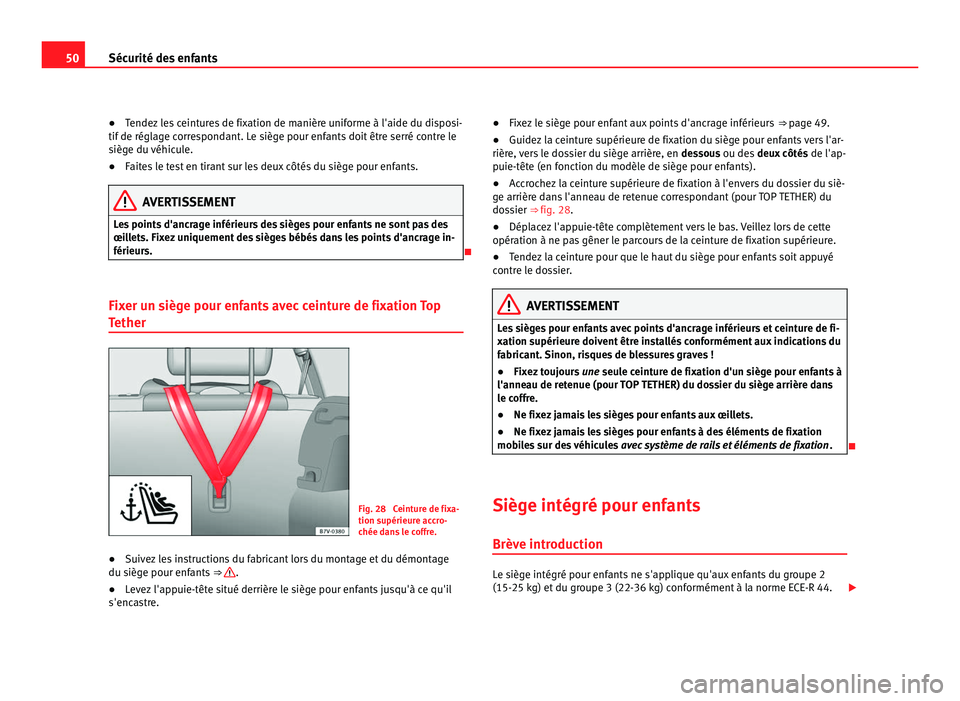 Seat Alhambra 2011 Manuel du propriétaire (in French) 50
Sécurité des enfants
● Tendez les ceintures de fixation de manière uniforme à l'aide du disposi-
tif de régl
age correspondant. Le siège pour enfants doit être serré contre le
siège Seat Alhambra 2011 Manuel du propriétaire (in French) 50
Sécurité des enfants
● Tendez les ceintures de fixation de manière uniforme à l'aide du disposi-
tif de régl
age correspondant. Le siège pour enfants doit être serré contre le
siège