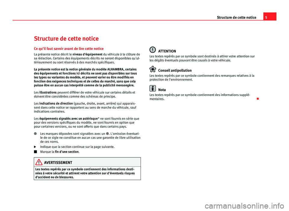 Seat Alhambra 2011  Manuel du propriétaire (in French)  5
Structure de cette notice
Structure de cette notice Ce qu'il faut savoir avant de lire cette notice
La présente notic e déc
rit le niveau d'équipement du véhicule à la clôture de
sa r�