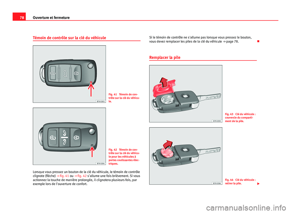 Seat Alhambra 2011 Manuel du propriétaire (in French) 78
Ouverture et fermeture
Témoin de contrôle sur la clé du véhicule Fig. 41 Témoin de con-
trôle s
ur l
a clé du véhicu-
le. Fig. 42 Témoin de con-
trôle s
ur l
a clé du véhicu-
le pour Seat Alhambra 2011 Manuel du propriétaire (in French) 78
Ouverture et fermeture
Témoin de contrôle sur la clé du véhicule Fig. 41 Témoin de con-
trôle s
ur l
a clé du véhicu-
le. Fig. 42 Témoin de con-
trôle s
ur l
a clé du véhicu-
le pour