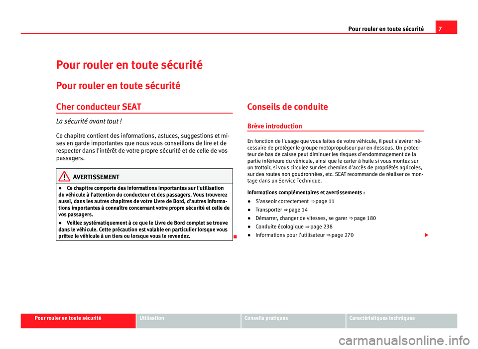 Seat Alhambra 2011  Manuel du propriétaire (in French)  7
Pour rouler en toute sécurité
Pour rouler en toute sécurité Pour r ou
ler en toute sécurité
Cher conducteur SEAT La sécurité avant tout !
Ce c h

apitre contient des informations, astuces, s