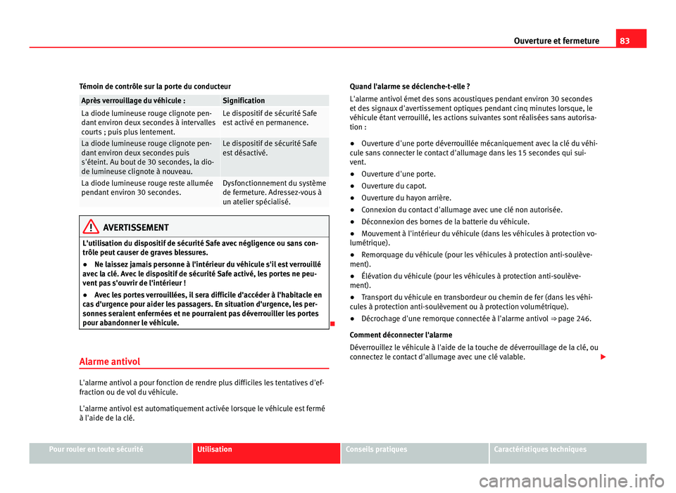 Seat Alhambra 2011 Manuel du propriétaire (in French) 83
Ouverture et fermeture
Témoin de contrôle sur la porte du conducteur Après verrouillage du véhicule : Signification
La diode lumineuse rouge clignote pen-
dant
en
viron deux secondes à interv Seat Alhambra 2011 Manuel du propriétaire (in French) 83
Ouverture et fermeture
Témoin de contrôle sur la porte du conducteur Après verrouillage du véhicule : Signification
La diode lumineuse rouge clignote pen-
dant
en
viron deux secondes à interv