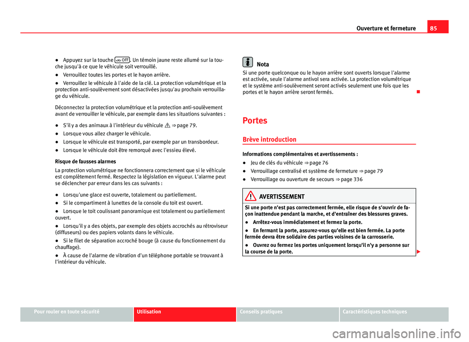 Seat Alhambra 2011 Manuel du propriétaire (in French) 85
Ouverture et fermeture
● Appuyez sur la touche
OFF . Un témoin jaune reste allumé sur la tou-
che ju s
qu'à ce que le véhicule soit verrouillé.
● Verrouillez toutes les portes et Seat Alhambra 2011 Manuel du propriétaire (in French) 85
Ouverture et fermeture
● Appuyez sur la touche
OFF . Un témoin jaune reste allumé sur la tou-
che ju s
qu'à ce que le véhicule soit verrouillé.
● Verrouillez toutes les portes et