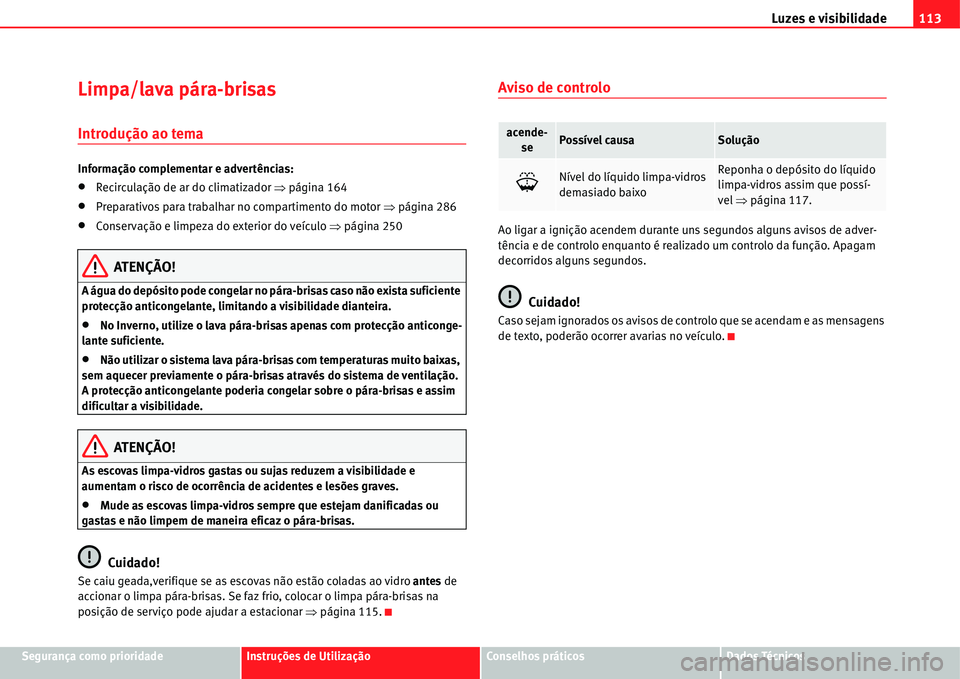 Seat Alhambra 2011 Manual do proprietário (in Portuguese) Luzes e visibilidade113
Segurança como prioridadeInstruções de UtilizaçãoConselhos práticosDados Técnicos
Limpa/lava pára-brisas
Introdução ao tema
Informação complementar e advertências: Seat Alhambra 2011 Manual do proprietário (in Portuguese) Luzes e visibilidade113
Segurança como prioridadeInstruções de UtilizaçãoConselhos práticosDados Técnicos
Limpa/lava pára-brisas
Introdução ao tema
Informação complementar e advertências: