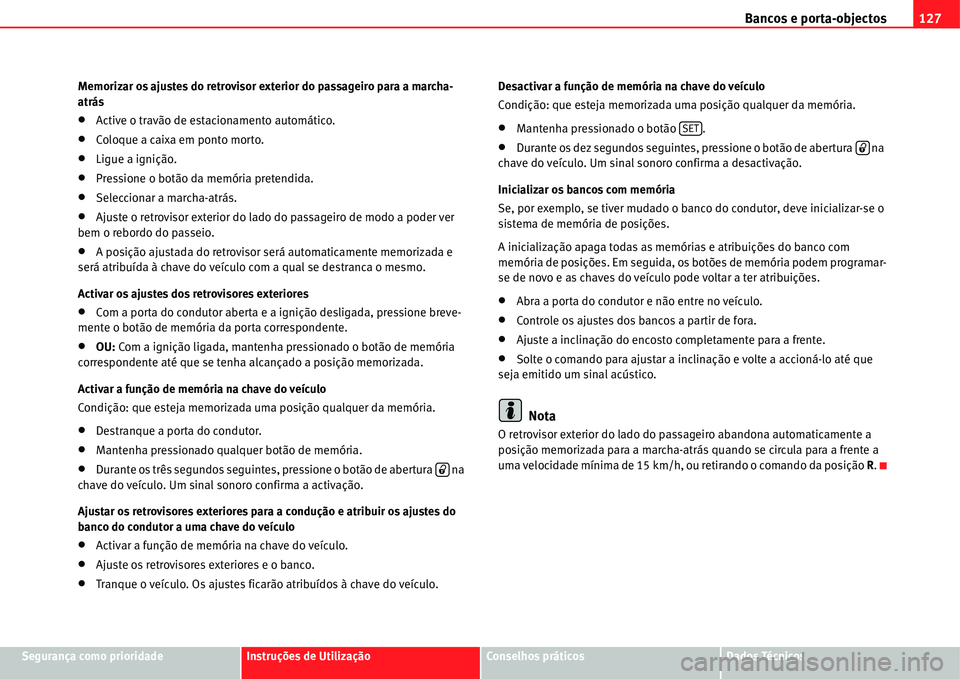 Seat Alhambra 2011  Manual do proprietário (in Portuguese)  Bancos e porta-objectos127
Segurança como prioridadeInstruções de UtilizaçãoConselhos práticosDados Técnicos Memorizar os ajustes do retrovisor exterior do passageiro para a marcha-
atrás
�xAc