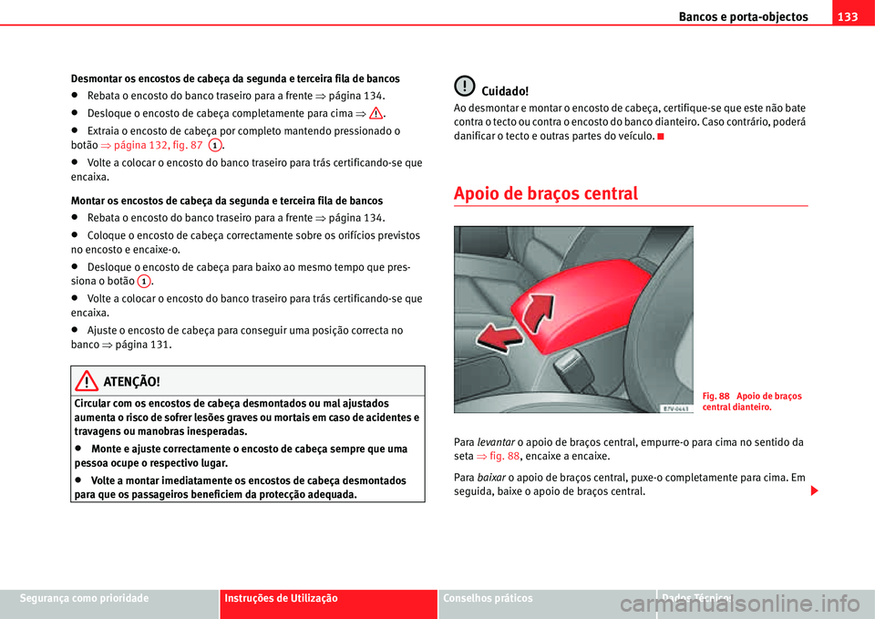 Seat Alhambra 2011  Manual do proprietário (in Portuguese)  Bancos e porta-objectos133
Segurança como prioridadeInstruções de UtilizaçãoConselhos práticosDados Técnicos Desmontar os encostos de cabeça da segunda e terceira fila de bancos
�xRebata o enc