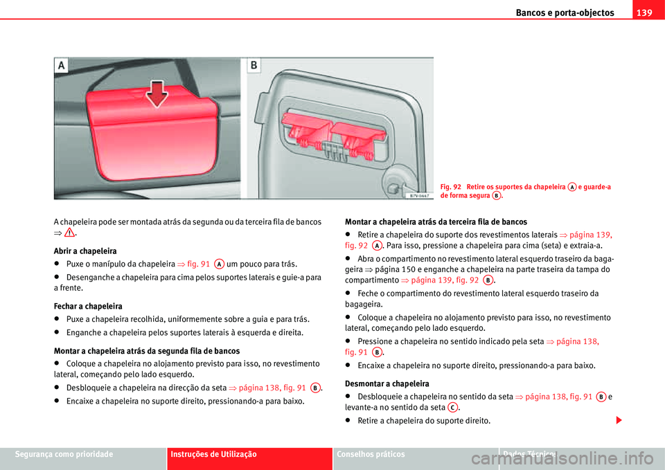Seat Alhambra 2011  Manual do proprietário (in Portuguese)  Bancos e porta-objectos139
Segurança como prioridadeInstruções de UtilizaçãoConselhos práticosDados Técnicos A chapeleira pode ser montada atrás da segunda ou da terceira fila de bancos 
�Ÿ.
