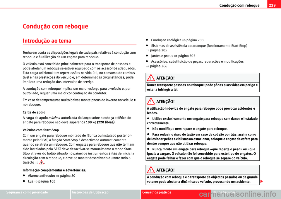 Seat Alhambra 2011  Manual do proprietário (in Portuguese)  Condução com reboque239
Segurança como prioridadeInstruções de UtilizaçãoConselhos práticosDados Técnicos
Condução com reboque
Introdução ao tema
Tenha em conta as disposições legais de