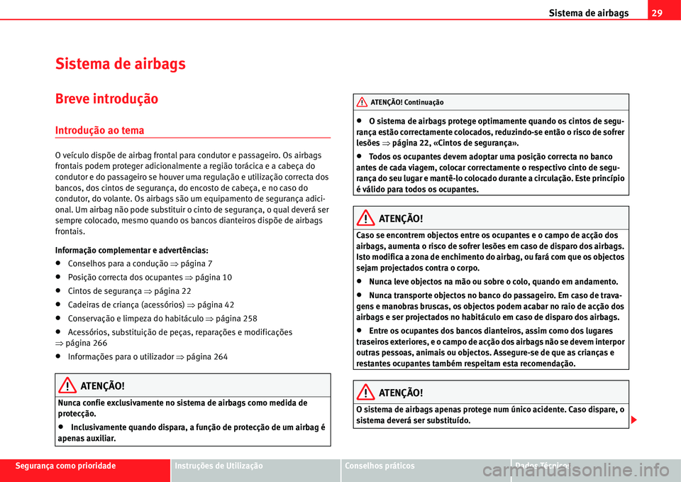 Seat Alhambra 2011 Manual do proprietário (in Portuguese) Sistema de airbags29
Segurança como prioridadeInstruções de UtilizaçãoConselhos práticosDados Técnicos
Sistema de airbags
Breve introdução
Introdução ao tema
O veÃculo dispõe de airbag fr Seat Alhambra 2011 Manual do proprietário (in Portuguese) Sistema de airbags29
Segurança como prioridadeInstruções de UtilizaçãoConselhos práticosDados Técnicos
Sistema de airbags
Breve introdução
Introdução ao tema
O veÃculo dispõe de airbag fr