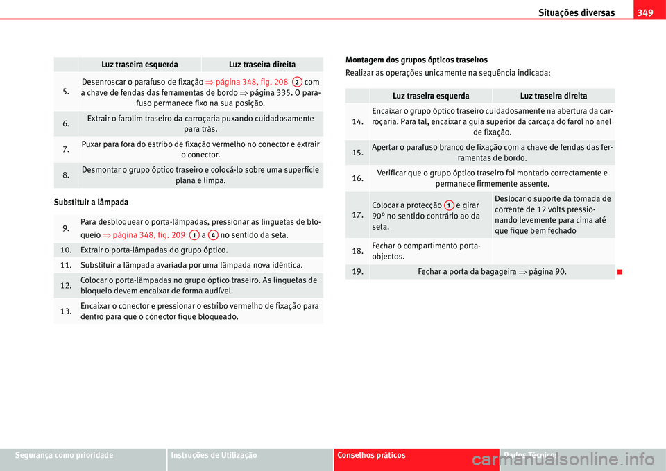 Seat Alhambra 2011 Manual do proprietário (in Portuguese) Situações diversas349
Segurança como prioridadeInstruções de UtilizaçãoConselhos práticosDados Técnicos Substituir a lâmpadaMontagem dos grupos ópticos traseiros
Realizar as operações uni Seat Alhambra 2011 Manual do proprietário (in Portuguese) Situações diversas349
Segurança como prioridadeInstruções de UtilizaçãoConselhos práticosDados Técnicos Substituir a lâmpadaMontagem dos grupos ópticos traseiros
Realizar as operações uni