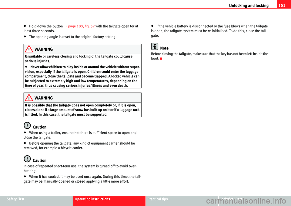 Seat Alhambra 2010  Owners Manual Unlocking and locking101
Safety FirstOperating instructionsPractical tipsTe c h n i c a l  D a t a
�xHold down the button �Ÿpage 100, fig. 59 with the tailgate open for at 
least three seconds.
�xThe
