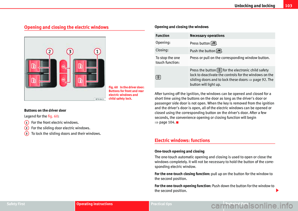 Seat Alhambra 2010  Owners Manual Unlocking and locking103
Safety FirstOperating instructionsPractical tipsTe c h n i c a l  D a t a
Opening and closing the electric windows
Buttons on the driver door
Legend for the fig. 60:
For the f