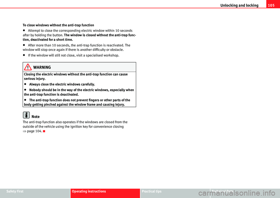 Seat Alhambra 2010  Owners Manual Unlocking and locking105
Safety FirstOperating instructionsPractical tipsTe c h n i c a l  D a t a To close windows without the anti-trap function
�xAttempt to close the corresponding electric window 