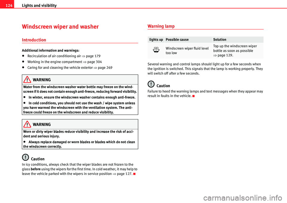 Seat Alhambra 2010  Owners Manual Lights and visibility 124
Windscreen wiper and washer
Introduction
Additional information and warnings:
�xRecirculation of air conditioning air �Ÿpage 179
�xWorking in the engine compartment �Ÿpage 