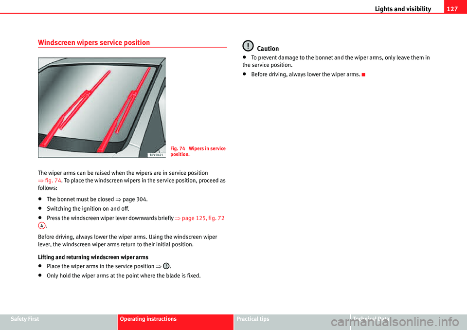 Seat Alhambra 2010  Owners Manual Lights and visibility127
Safety FirstOperating instructionsPractical tipsTe c h n i c a l  D a t a
Windscreen wipers service position
The wiper arms can be raised when the wipers are in service positi