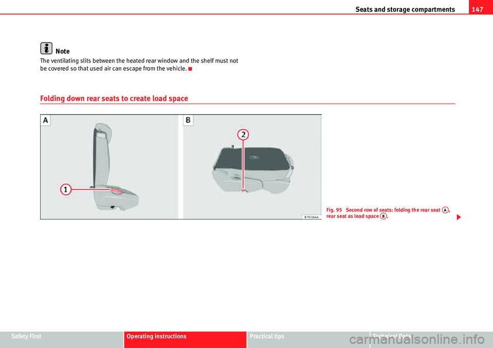Seat Alhambra 2010  Owners Manual Seats and storage compartments147
Safety FirstOperating instructionsPractical tipsTe c h n i c a l  D a t a
Note
The ventilating slits between the heated rear window and the shelf must not 
be covered