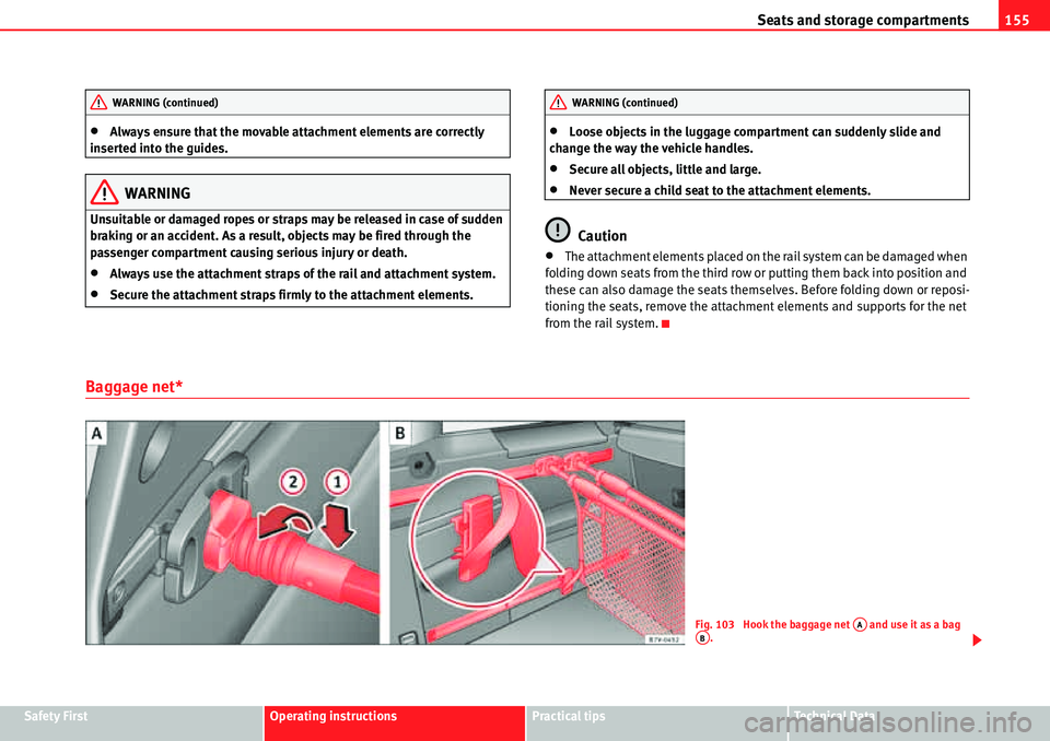 Seat Alhambra 2010  Owners Manual Seats and storage compartments155
Safety FirstOperating instructionsPractical tipsTe c h n i c a l  D a t a
�xAlways ensure that the movable attachment elements are correctly 
inserted into the guides