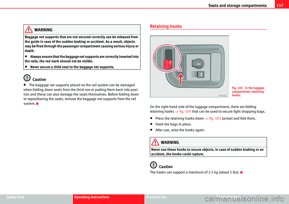 Seat Alhambra 2010  Owners Manual Seats and storage compartments157
Safety FirstOperating instructionsPractical tipsTe c h n i c a l  D a t a
WARNING
Baggage net supports that are not secured correctly can be released from 
the guide 