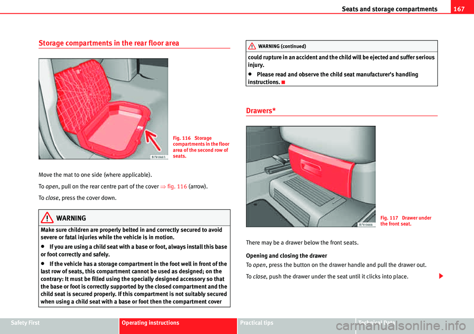 Seat Alhambra 2010  Owners Manual Seats and storage compartments167
Safety FirstOperating instructionsPractical tipsTe c h n i c a l  D a t a
Storage compartments in the rear floor area
Move the mat to one side (where applicable).
To 