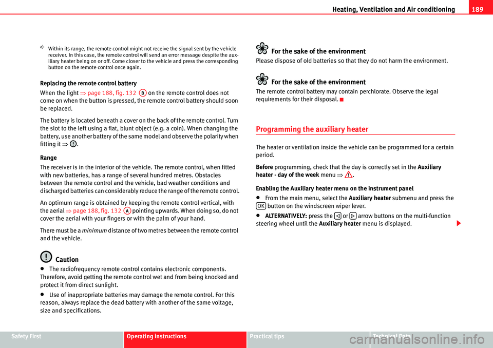 Seat Alhambra 2010  Owners Manual Heating, Ventilation and Air conditioning189
Safety FirstOperating instructionsPractical tipsTe c h n i c a l  D a t a Replacing the remote control battery
When the light �Ÿpage 188, fig. 132   on th