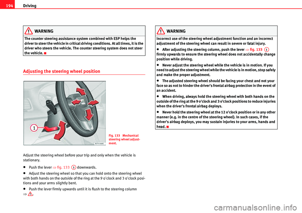 Seat Alhambra 2010 Owners Manual Driving 194
WARNING
The counter steering assistance system combined with ESP helps the
driver to steer the vehicle in critical driving conditions. At all times, it is the
driver who steers the vehic Seat Alhambra 2010 Owners Manual Driving 194
WARNING
The counter steering assistance system combined with ESP helps the
driver to steer the vehicle in critical driving conditions. At all times, it is the
driver who steers the vehic